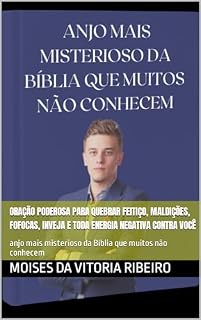 ORAÇÃO PODEROSA PARA QUEBRAR FEITIÇO, MALDIÇÕES, FOFOCAS, INVEJA E TODA ENERGIA NEGATIVA CONTRA VOCÊ: anjo mais misterioso da Bíblia que muitos não conhecem