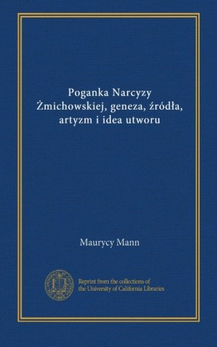Poganka Narcyzy Zmichowskiej, geneza, zródla, artyzm i idea utworu (Polish Edition)