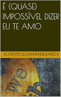 Livro É (QUASE) IMPOSSÍVEL DIZER EU TE AMO