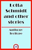 Lotta Schmidt and Other Stories (Illustrated) by Anthony Trollope