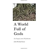 A World Full of Gods: An Inquiry into Polytheism