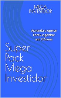 Livro FOREX e FOREX TRADING (Mega Investidor): Os 6 Livros Fundamentais Para Operar (Essencial para Iniciantes)