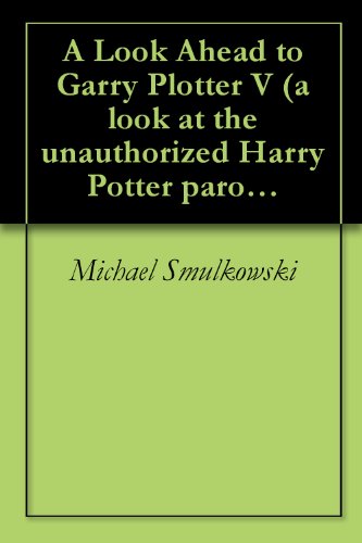 A Look Ahead to Garry Plotter V (a look at the unauthorized Harry Potter parodies)