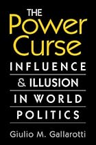 The Power Curse: Influence and Illusion in World Politics. Giulio M. Gallarotti