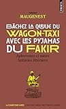 Bachez la queue du wagon-taxi avec les pyjamas du fakir : Aphorismes et autres fantaisies littérair by
