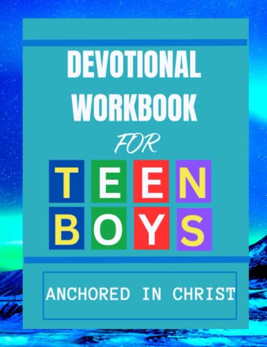 Anchored In Christ - Devotional Workbook for Teen Boys: Finding Strength and Purpose in Christ (Hand of God)