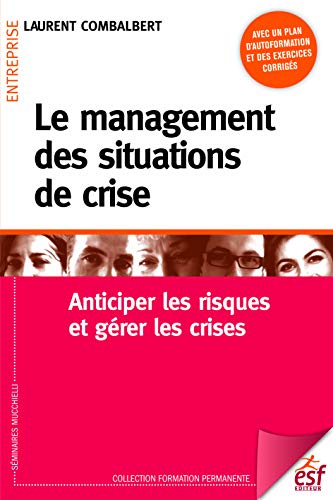 Le management des situations de crise: Anticiper les risques et gérer les crises (Formation permane by COMBALBERT Laurent