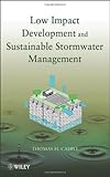 Low Impact Development and Sustainable Stormwater Management, Cahill, Thomas H. and Adams, Michele, 0470096756