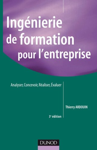 Telecharger Ingenierie De Formation Pour L Entreprise 4e Edition Analyser Concevoir Realiser Evaluer Pdf Thierry Ardouin Raibogarro