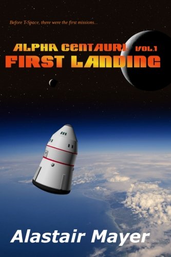 Alpha Centauri: First Landing (T-Space: Alpha Centauri) (Volume 1)