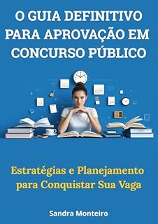 Livro O Guia Definitivo para Aprovação em Concurso Público: Estratégias, técnicas e atalhos práticos para estudar com eficiência, manter o foco e conquistar sua vaga no serviço público
