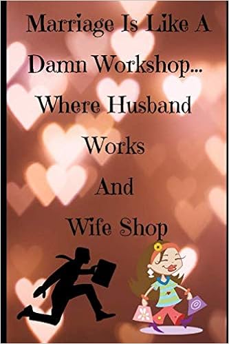 Husband And Wife Funny Quotes Marriage Is Like A Workshop.. Where Husband Works & Wife Shop Gift For  Lover Husband Wife Funny Quotes Journal: Funny Quotes Planner Log Book  Birthday ... Journal Funny Quotes Log Book Wedding