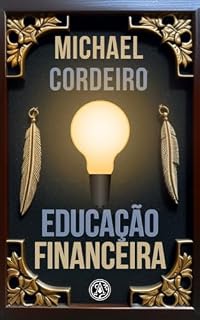 Livro Educação Financeira: Um Guia Completo para Gerenciar Seu Dinheiro com Sabedoria