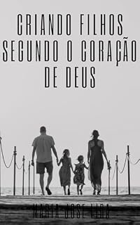 Livro CRIANDO FILHOS SEGUNDO O CORAÇÃO DE DEUS
