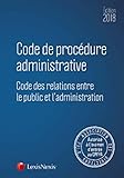 CODE DE PROCEDURE ADMINISTRATIVE 2018: CODE DES RELATIONS ENTRE LE PUBLIC ET L ADMINISTRATION (CODES BLEUS) by 