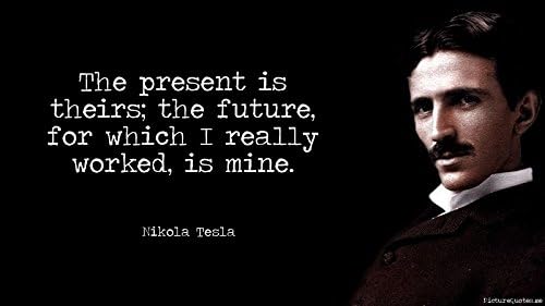 The Present is theirs;…Nikola Tesla Quotes Poster Print (12 inch X 18 inch, Rolled)