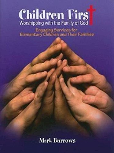 Children First: Worshipping with the Family of God by Mark Burrows