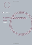 Musimathics: The Mathematical Foundations of Music (The MIT Press Book 1)