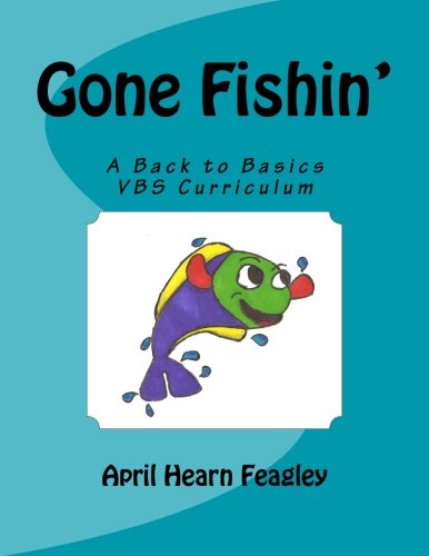 Gone Fishin': A Back to Basics Vacation Bible School Curriculum