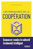 Les paradoxes de la coopération: Comment rendre le collectif (vraiment) intelligent (EYROLLES) (French Edition) by 