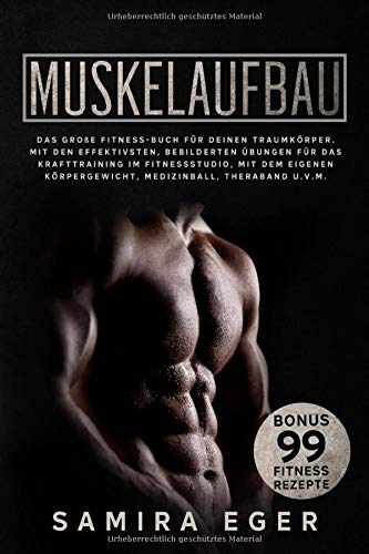 Muskelaufbau: Das große Fitness Buch für deinen Traumkörper. Mit den effektivsten, bebilderten Übungen für das…