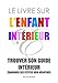 Le Livre sur l'Enfant Intérieur: Trouver son guide intérieur, éradiquer ses petites voix négativ by Luc Pouget