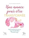 Une année pour être transformée: Un journal de prière pour se rapprocher de Christ et muscler sa by Talitha Koumi Ministry