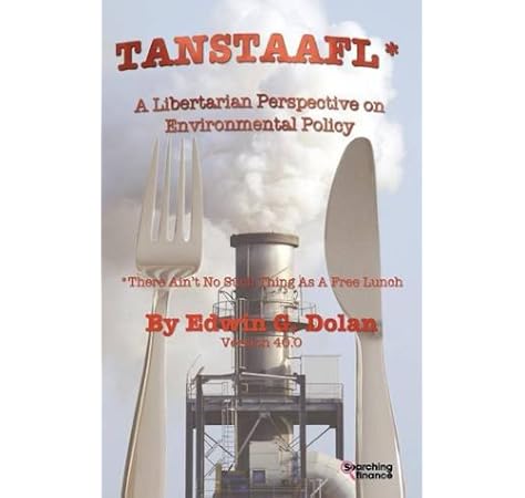 Tanstaafl There Ain T No Such Thing As A Free Lunch A Libertarian Perspective On Environmental Policy Dolan Edwin G 0884812215384 Amazon Com Books