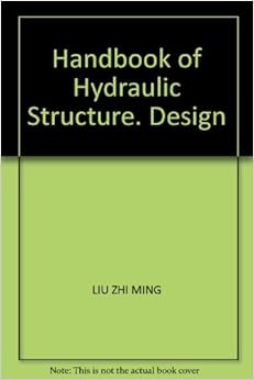 Handbook of Hydraulic Structure. Design Handbook of Hydraulic Structure. Design