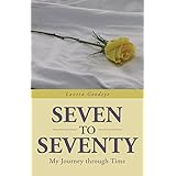 Seven to Seventy: My Journey Through Time