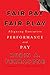 Fair Pay, Fair Play: Aligning Executive Performance and Pay