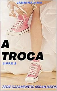 Livro A Troca : Série Casamentos Arranjados - Livro 2