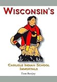 Wisconsin's Carlisle Indian School Immortals (Native American Sports Heroes) by 