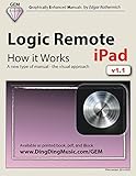 Logic Remote (iPad) - How it Works: A new type of manual - the visual approach by Edgar Rothermich