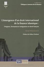 L' émergence d'un droit international de la finance islamique, origines, formation et intégration en droit français