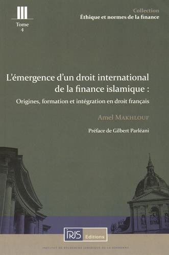 L' émergence d'un droit international de la finance islamique, origines, formation et intégration en droit français