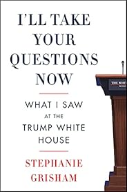 I'll Take Your Questions Now: What I Saw at the Trump White H