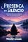 Livro Presença em Silêncio: Como Controlar Sua Energia Sem Precisar Se Explicar (Força do Silêncio Livro 7)