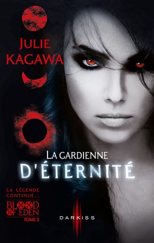 La gardienne d'éternité : T2 - Blood of Eden (French Edition) by Julie Kagawa
