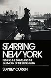 Starring New York: Filming the Grime and the Glamour of the Long 1970s