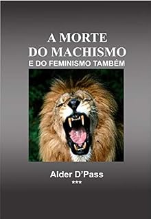 Livro A MORTE DO MACHISMO E DO FEMINISMO TAMBÉM