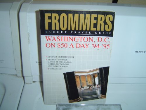 Frommer's Budget Travel Guide: Washington, D.C. on $50 a Day '94-'95 (Frommer's $-a-Day Guides) Frommer's Budget Travel Guide: Washington, D.C. on $50 a Day '94-'95 (Frommer's $-a-Day Guides)