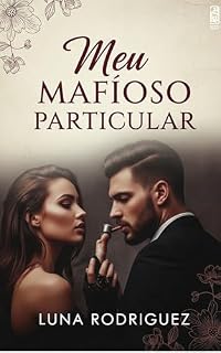 Meu Mafioso Particular: Uma história de poder, paixão e segredos nas sombras da metrópole