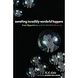Something Incredibly Wonderful Happens: Frank Oppenheimer and the world he made up