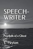 Speech-Writer: Footfalls of a Ghost by E Payton