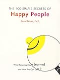 The 100 Simple Secrets of Happy People: What Scientists Have Learned and How You Can Use It