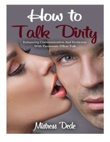 How To Talk Dirty Enhancing Communication And Eroticism With