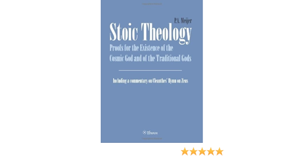 Stoic Theology Proof For The Existence Of The Cosmic God And Of The Traditional Gods By Meijer P A 08 Paperback Amazon Com Books