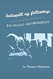 Solospill og fellesskap - En faglig selvbiografi (Norwegian Edition) by Thomas Mathiesen