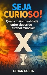 Livro Seja Curioso!: Qual a maior rivalidade entre clubes do futebol mundial?